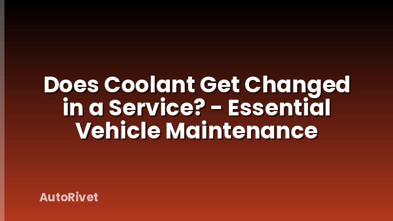 Does Coolant Get Changed in a Service? - Essential Vehicle Maintenance