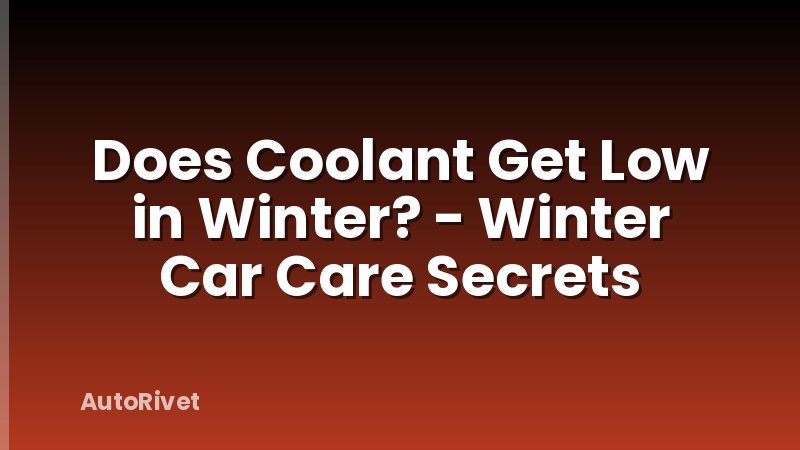 Does Coolant Get Low in Winter? - Winter Car Care Secrets