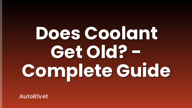 Does Coolant Get Old? - Complete Guide