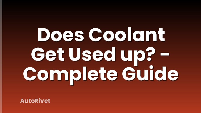Does Coolant Get Used up? - Complete Guide