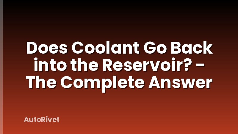 Does Coolant Go Back into the Reservoir? - The Complete Answer
