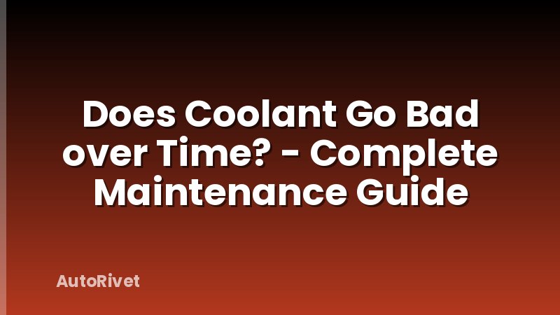 Does Coolant Go Bad over Time? - Complete Maintenance Guide