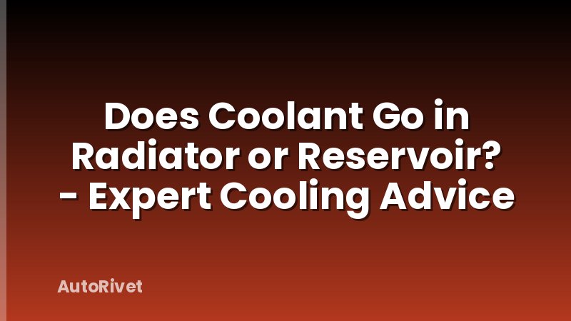 Does Coolant Go in Radiator or Reservoir? - Expert Cooling Advice