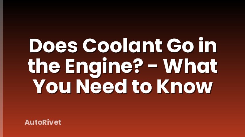 Does Coolant Go in the Engine? - What You Need to Know
