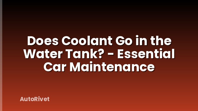 Does Coolant Go in the Water Tank? - Essential Car Maintenance