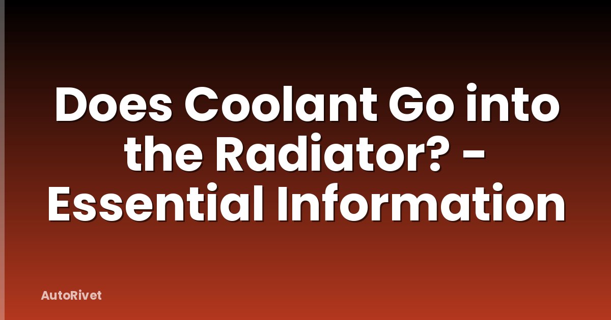 Does Coolant Go into the Radiator? - Essential Information