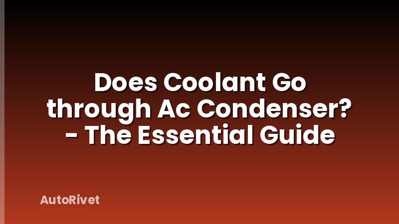 Does Coolant Go through Ac Condenser? - The Essential Guide