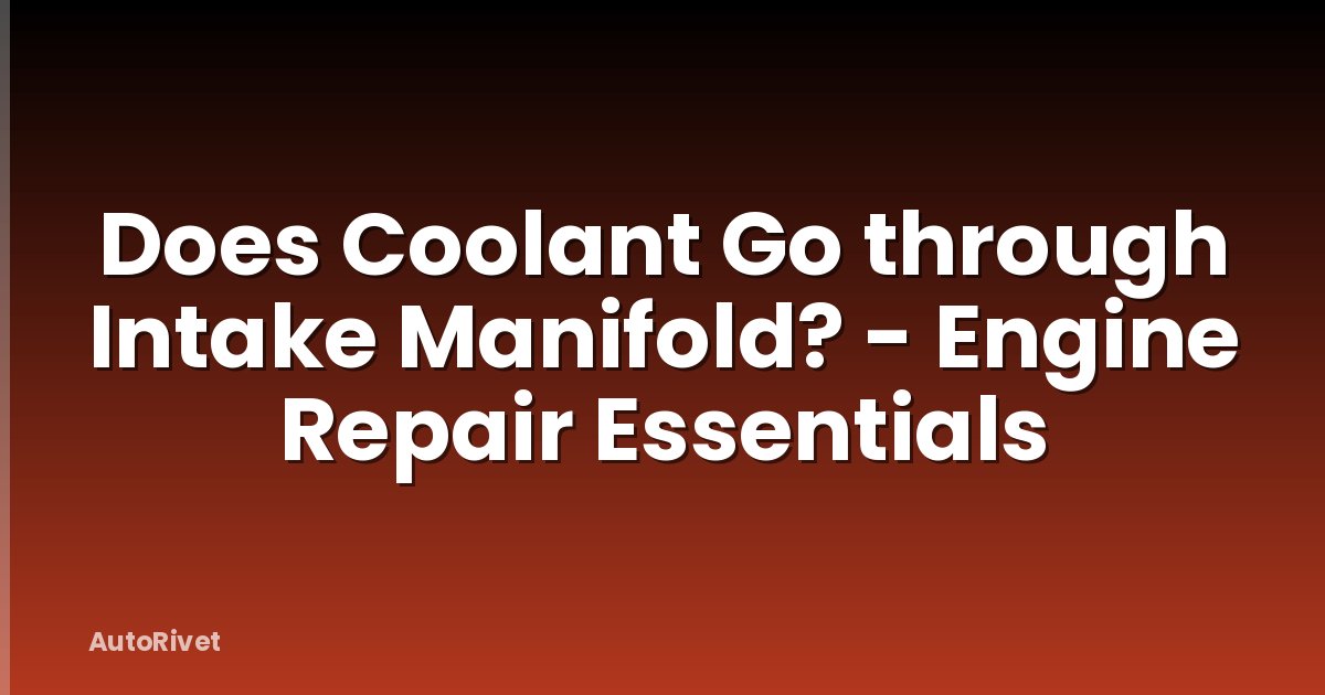 Does Coolant Go through Intake Manifold? - Engine Repair Essentials
