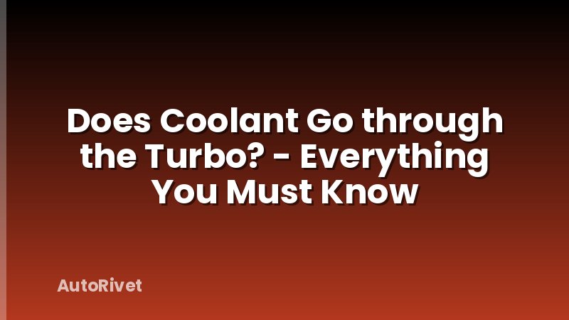 Does Coolant Go through the Turbo? - Everything You Must Know