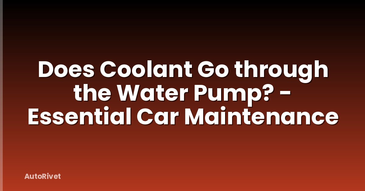 Does Coolant Go through the Water Pump? - Essential Car Maintenance