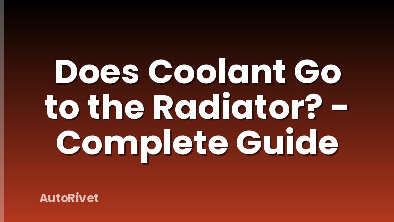 Does Coolant Go to the Radiator? - Complete Guide