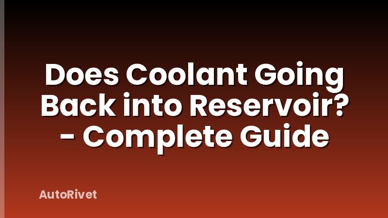 Does Coolant Going Back into Reservoir? - Complete Guide