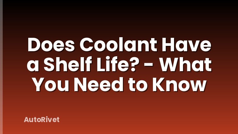 Does Coolant Have a Shelf Life? - What You Need to Know