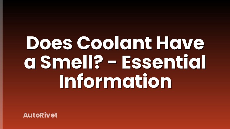 Does Coolant Have a Smell? - Essential Information