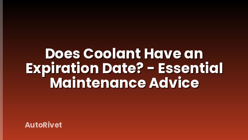 Does Coolant Have an Expiration Date? - Essential Maintenance Advice