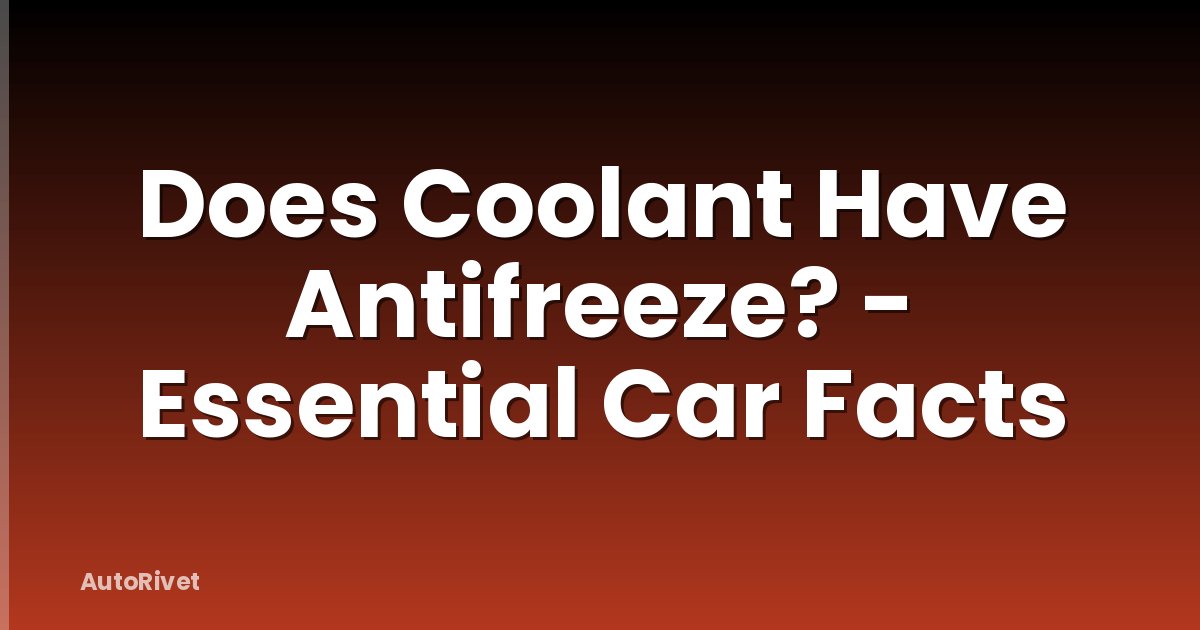 Does Coolant Have Antifreeze? - Essential Car Facts