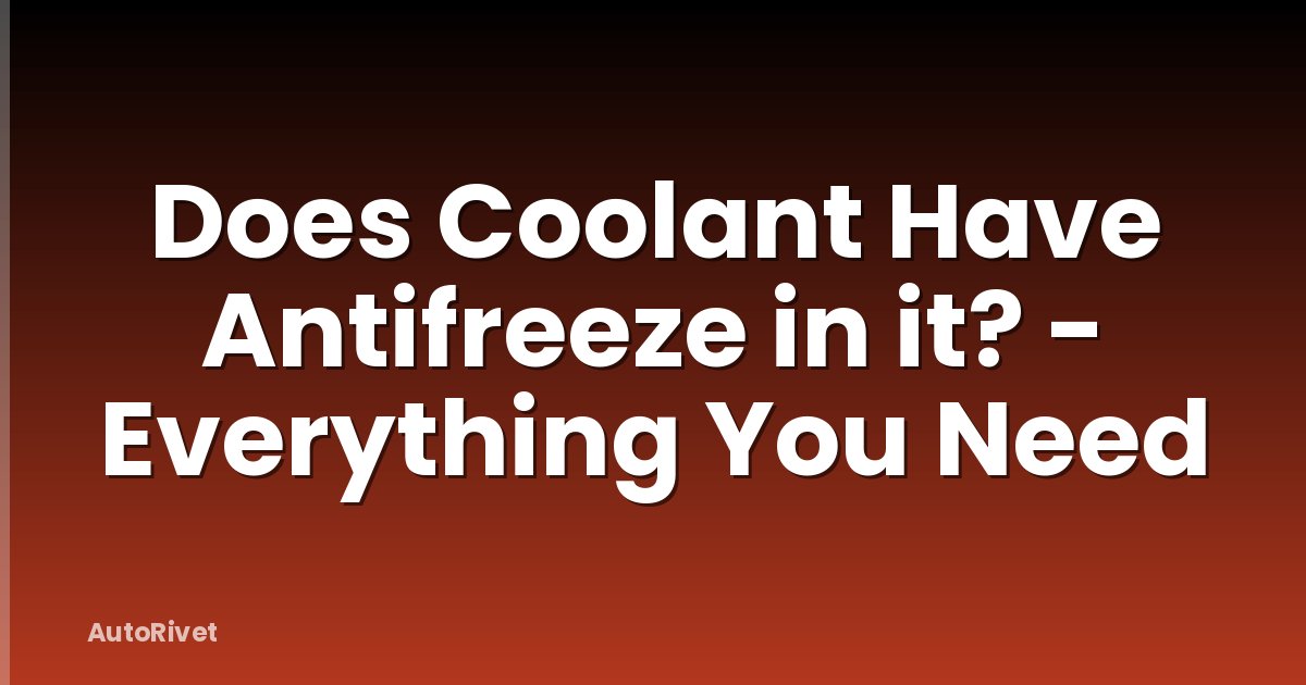 Does Coolant Have Antifreeze in it? - Everything You Need