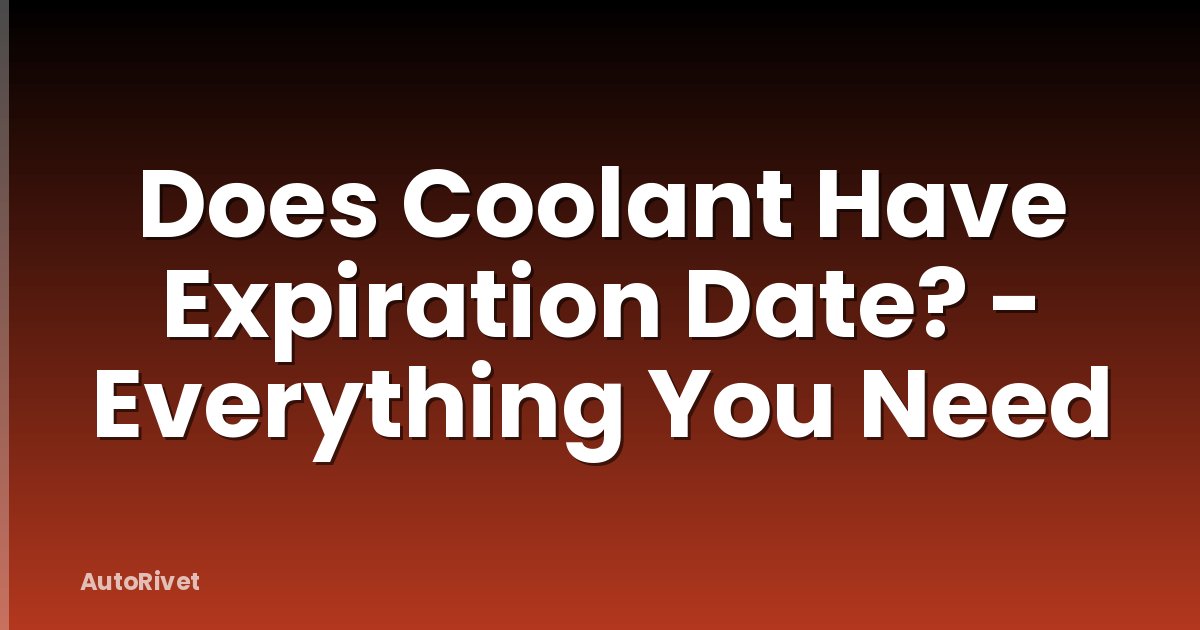 Does Coolant Have Expiration Date? - Everything You Need