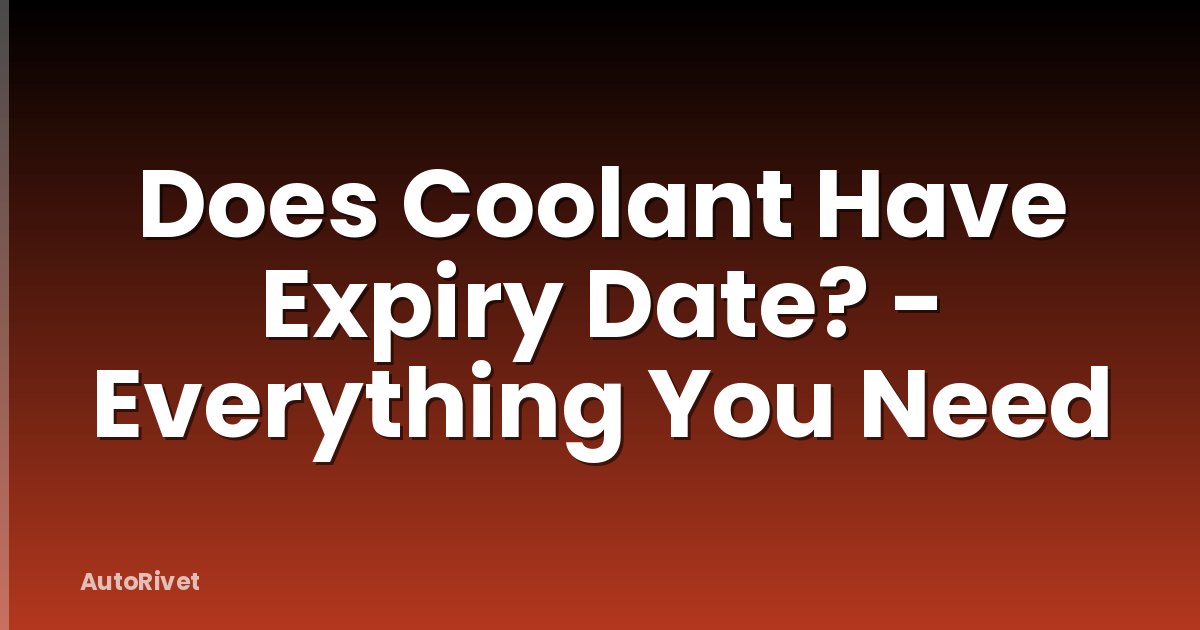 Does Coolant Have Expiry Date? - Everything You Need