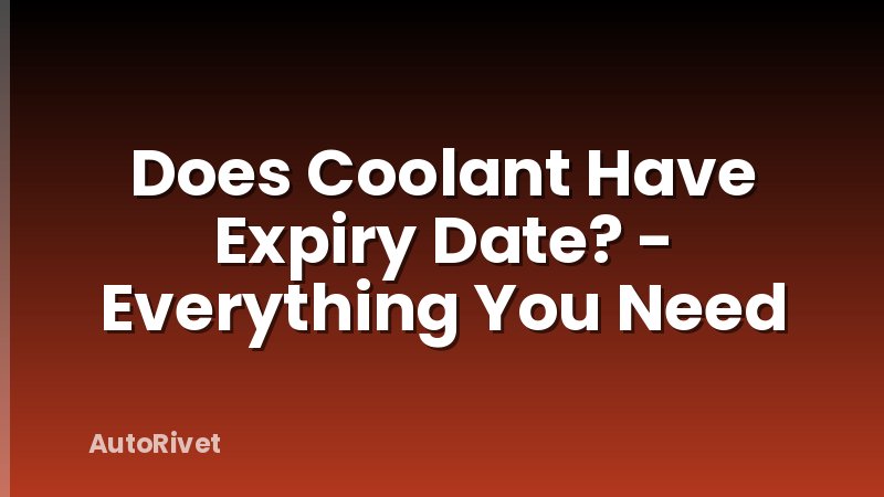 Does Coolant Have Expiry Date? - Everything You Need