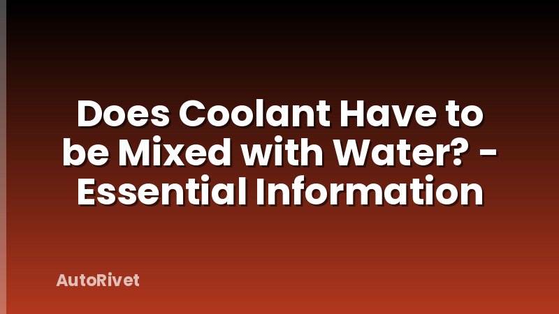 Does Coolant Have to be Mixed with Water? - Essential Information