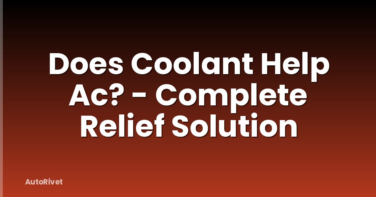 Does Coolant Help Ac? - Complete Relief Solution