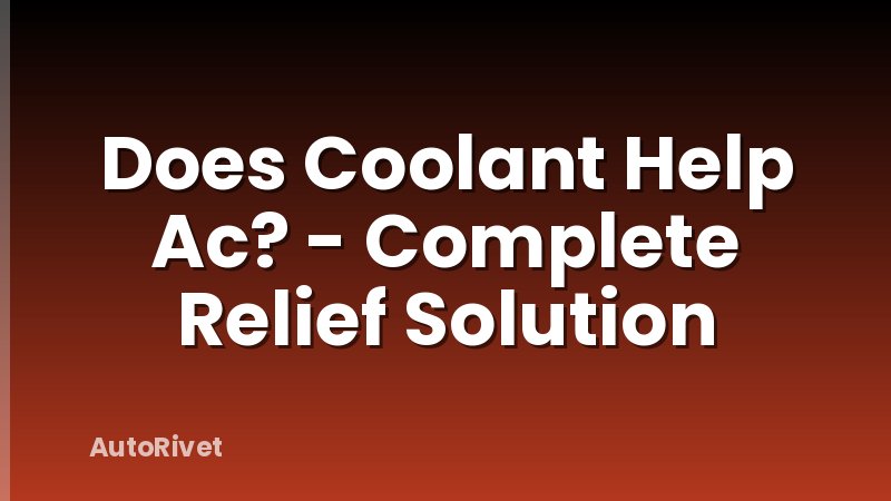 Does Coolant Help Ac? - Complete Relief Solution