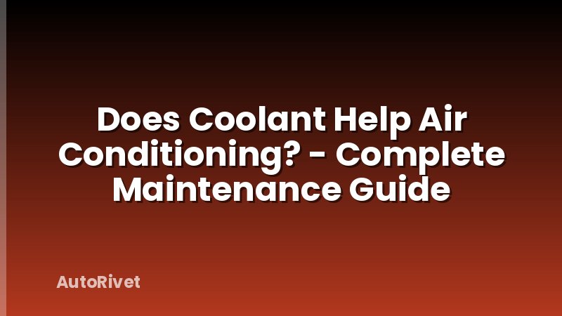 Does Coolant Help Air Conditioning? - Complete Maintenance Guide