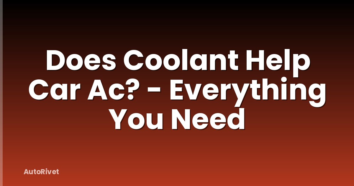 Does Coolant Help Car Ac? - Everything You Need