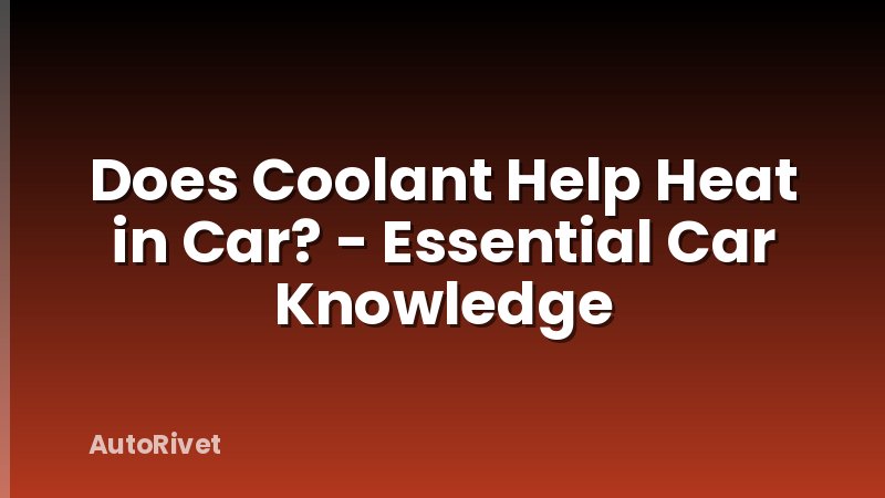 Does Coolant Help Heat in Car? - Essential Car Knowledge