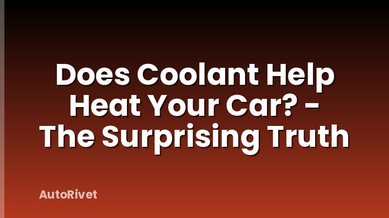 Does Coolant Help Heat Your Car? - The Surprising Truth
