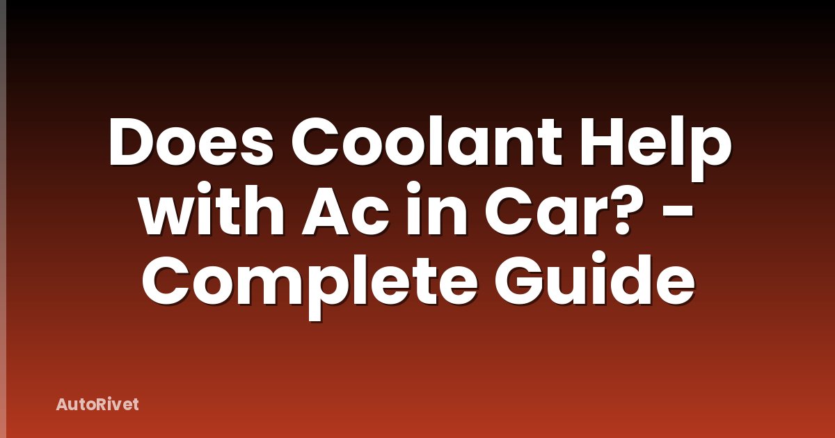 Does Coolant Help with Ac in Car? - Complete Guide