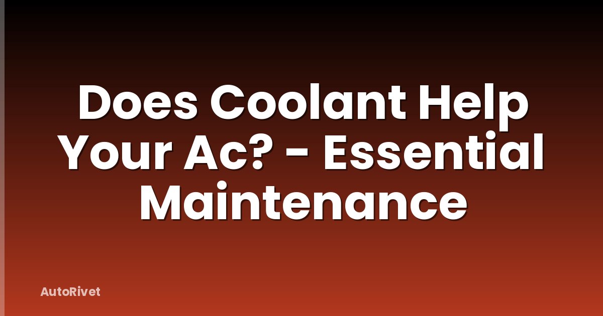 Does Coolant Help Your Ac? - Essential Maintenance