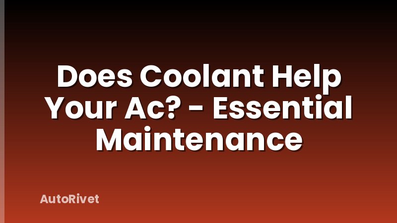 Does Coolant Help Your Ac? - Essential Maintenance