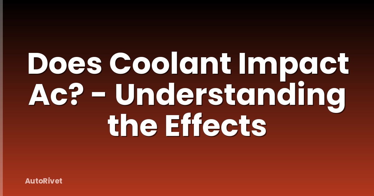 Does Coolant Impact Ac? - Understanding the Effects