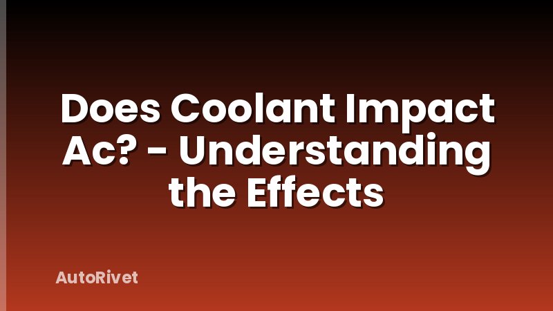 Does Coolant Impact Ac? - Understanding the Effects