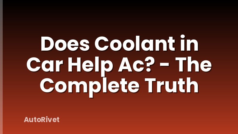 Does Coolant in Car Help Ac? - The Complete Truth