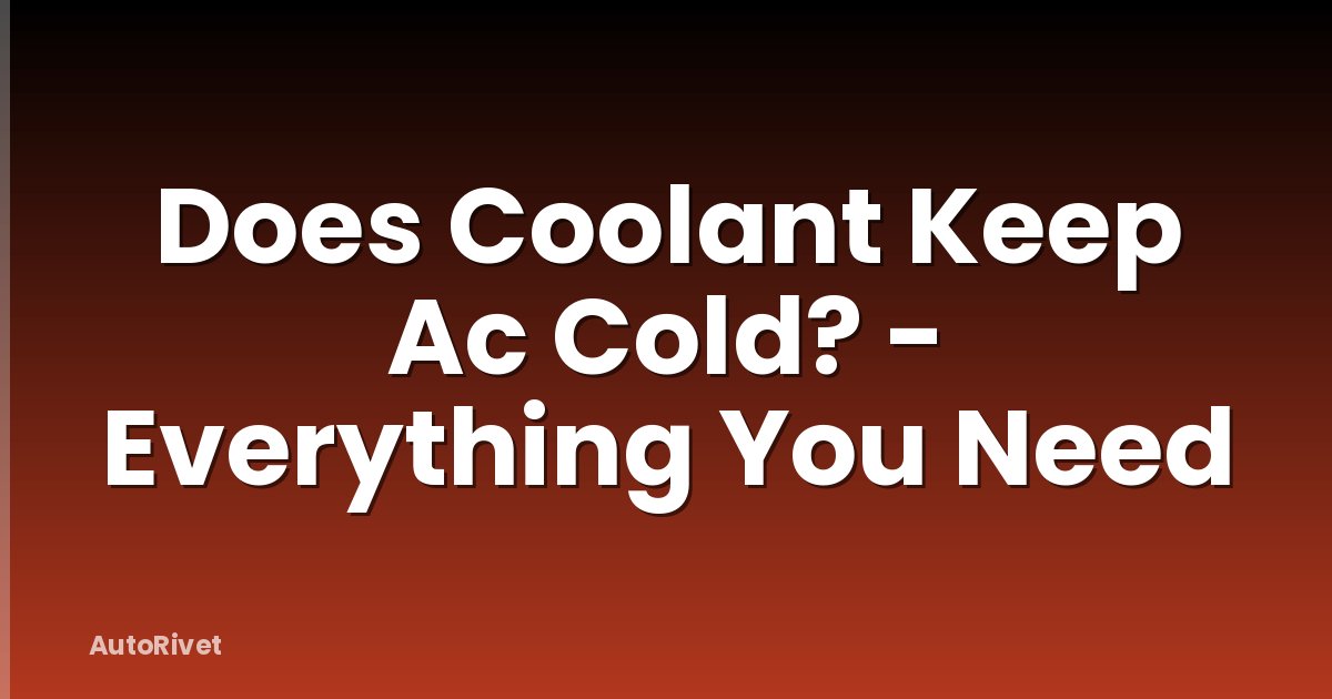Does Coolant Keep Ac Cold? - Everything You Need