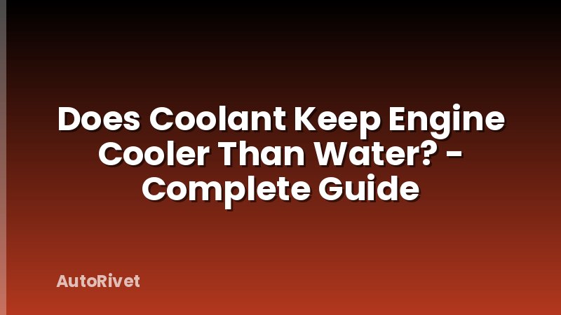 Does Coolant Keep Engine Cooler Than Water? - Complete Guide