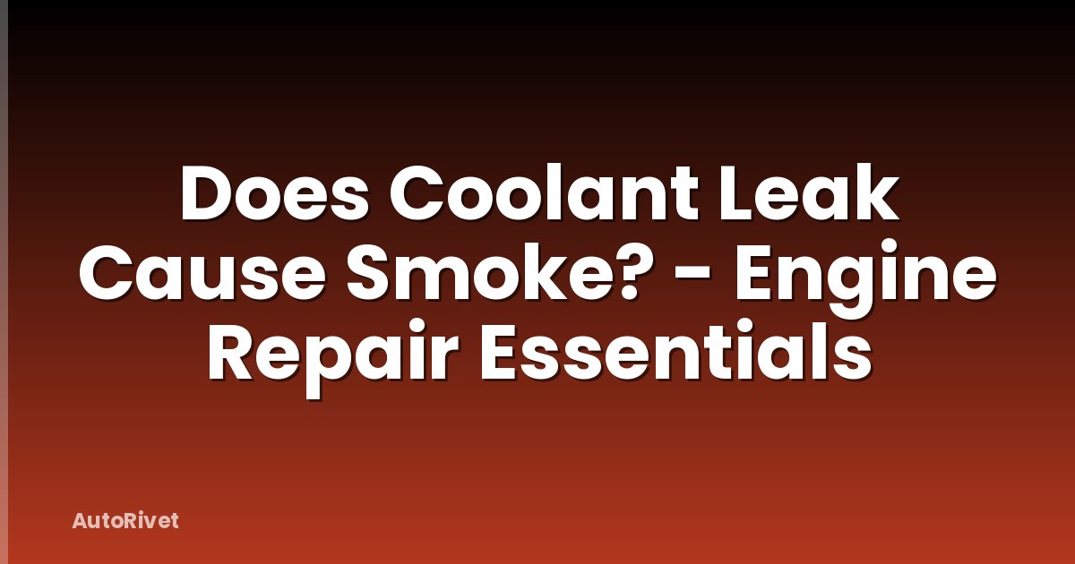 Does Coolant Leak Cause Smoke? - Engine Repair Essentials