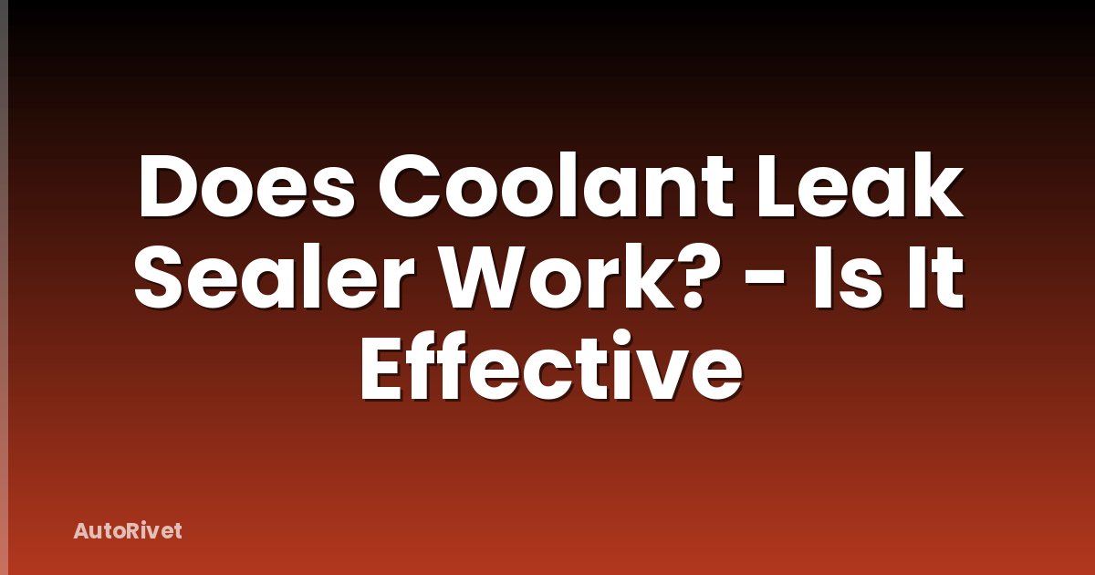 Does Coolant Leak Sealer Work? - Is It Effective