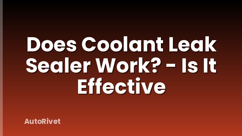 Does Coolant Leak Sealer Work? - Is It Effective
