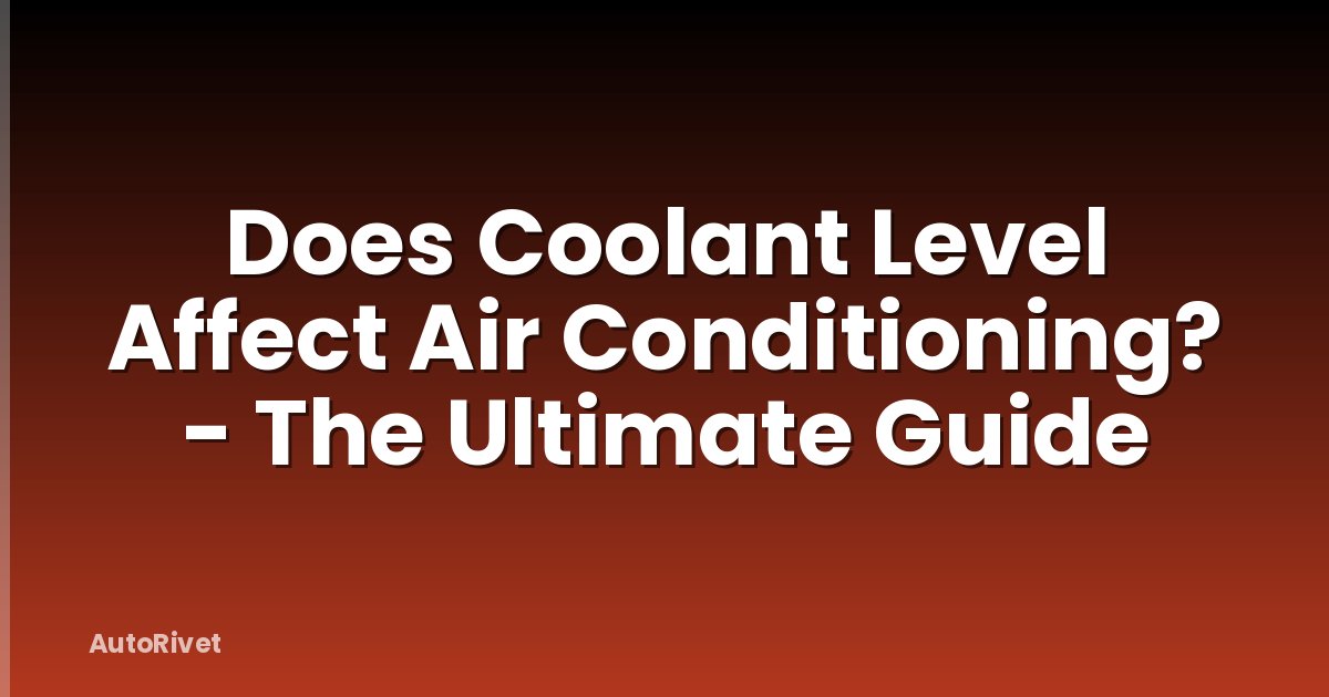 Does Coolant Level Affect Air Conditioning? - The Ultimate Guide