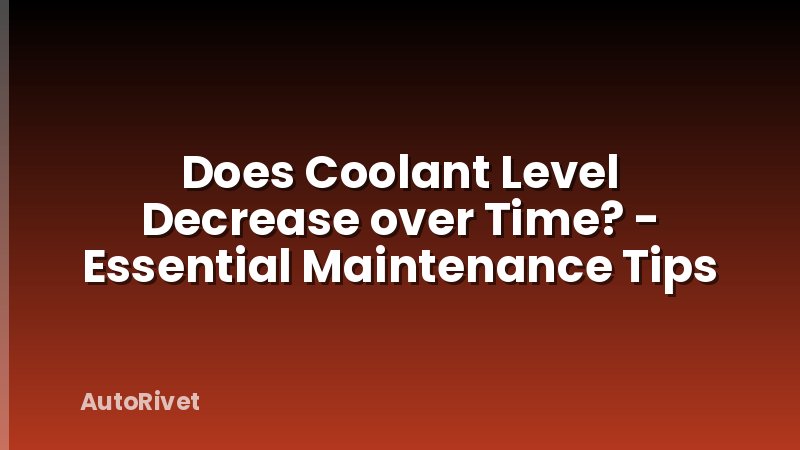 Does Coolant Level Decrease over Time? - Essential Maintenance Tips