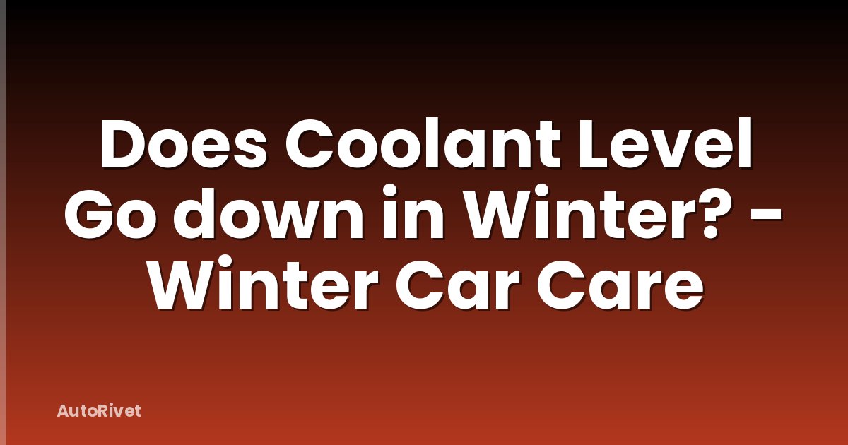 Does Coolant Level Go down in Winter? - Winter Car Care