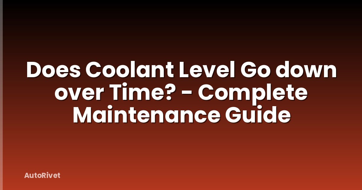 Does Coolant Level Go down over Time? - Complete Maintenance Guide