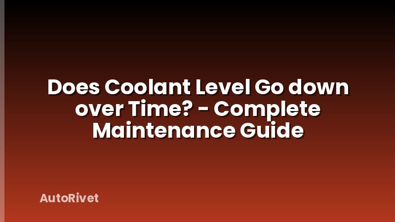 Does Coolant Level Go down over Time? - Complete Maintenance Guide
