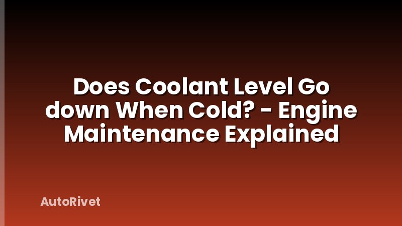 Does Coolant Level Go down When Cold? - Engine Maintenance Explained