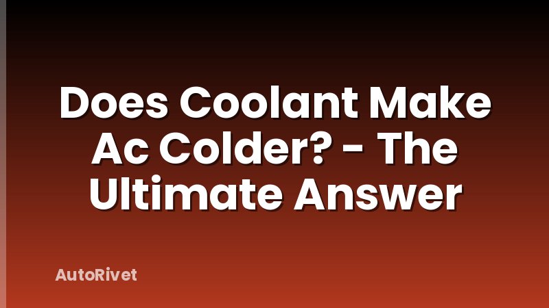 Does Coolant Make Ac Colder? - The Ultimate Answer