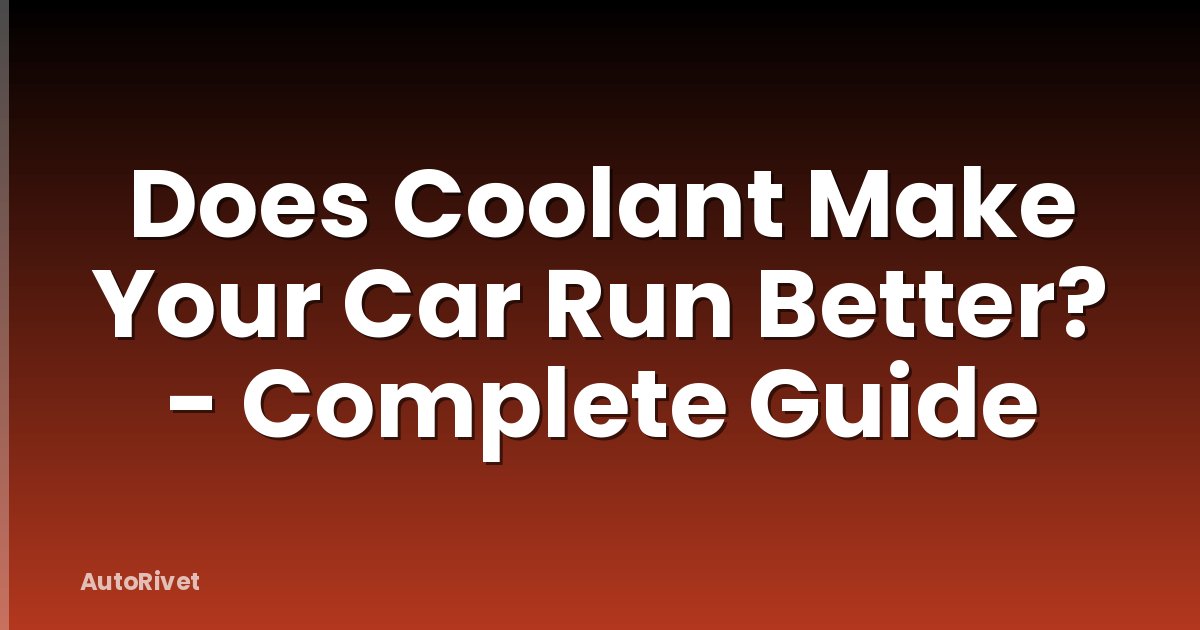 Does Coolant Make Your Car Run Better? - Complete Guide